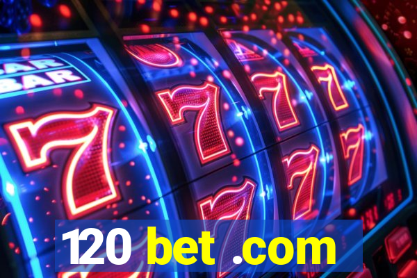 120 bet .com